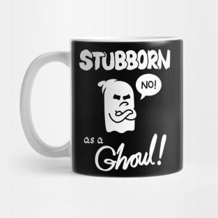 Stubborn as a Ghoul! Mug